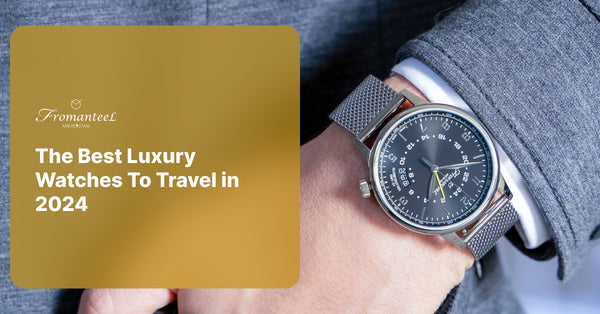 The Best Luxury Watches To Travel in 2024